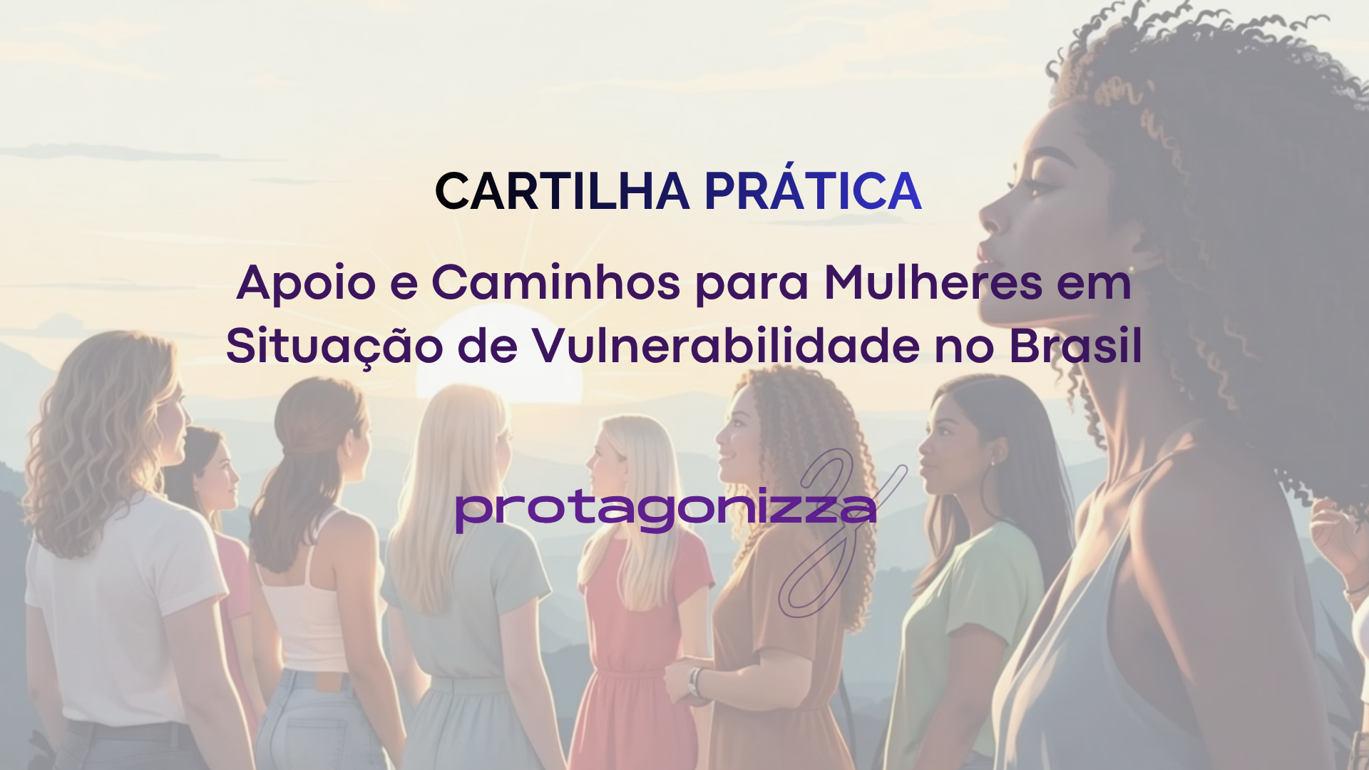 CARTILHA PRÁTICA Apoio e Caminhos para Mulheres em Situação de Vulnerabilidade no Brasil